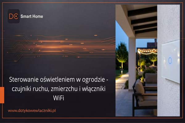 Sterowanie oświetleniem w ogrodzie – czujniki ruchu, zmierzchu i włączniki Wi-Fi